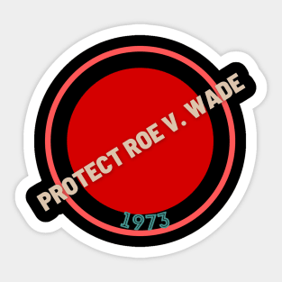 Protect Roe V. Wade 1973 Sticker